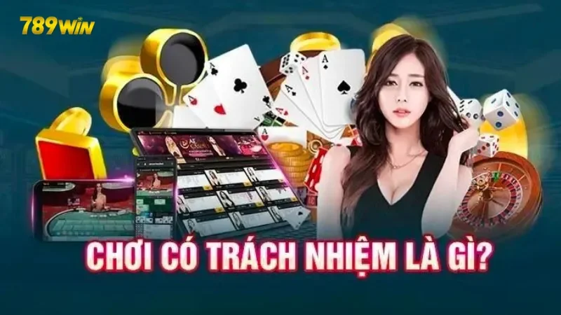 Khám phá lợi ích của việc chơi có trách nhiệm 789Win