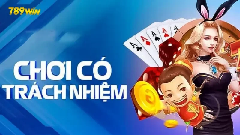 Nội dung chính của chơi có trách nhiệm 789Win