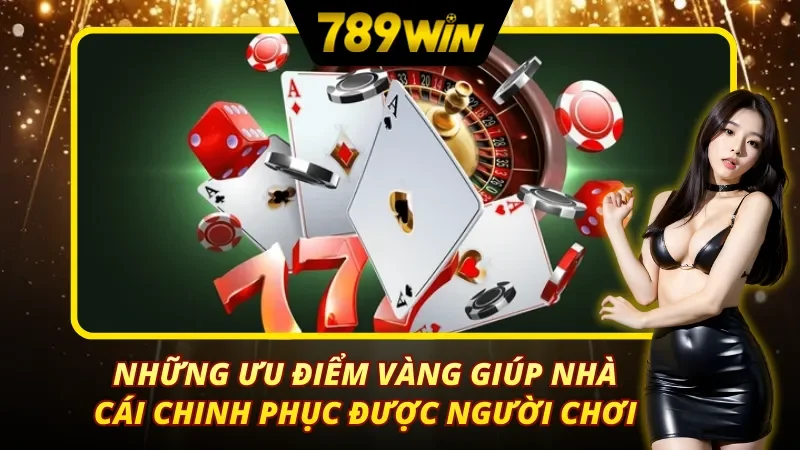 Những Ưu Điểm Giúp 789Win Luôn Được Cộng Đồng Lựa Chọn